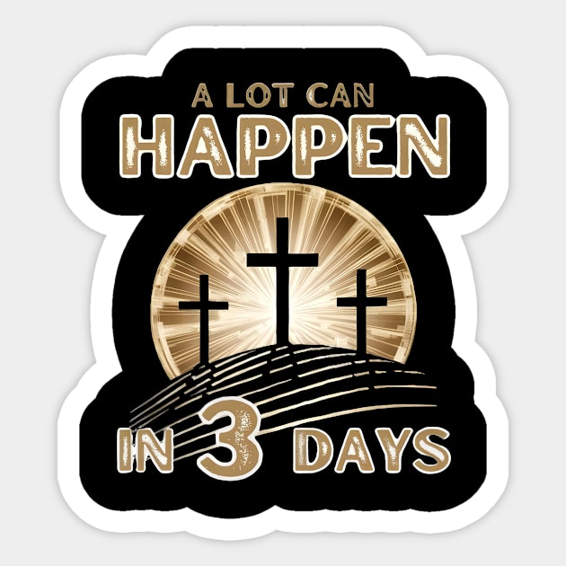 A Lot can Happen in Three Days Jesus Ressurection Happy Easter for Christian Sticker by JEA Jennifer Espina Arts